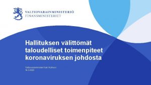 Hallituksen vlittmt taloudelliset toimenpiteet koronaviruksen johdosta Valtiovarainministeri Katri