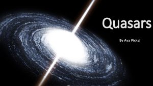 Quasars By Ava Pickel Cool Facts About Quasars