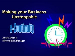Making your Business Unstoppable Angela Osorio HPS Solution