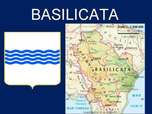 BASILICATA Jjjjj La Basilicata una regione situata a