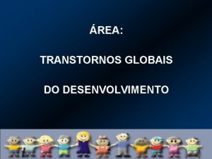 REA TRANSTORNOS GLOBAIS DO DESENVOLVIMENTO ESTUDANTE Aqueles que