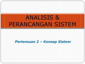 ANALISIS PERANCANGAN SISTEM Pertemuan 2 Konsep Sistem 1