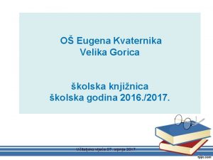 O Eugena Kvaternika Velika Gorica kolska knjinica kolska