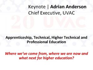 Keynote Adrian Anderson Chief Executive UVAC Apprenticeship Technical