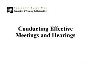 Conducting Effective Meetings and Hearings 1 Overview Municipalities