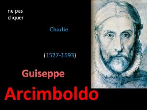 ne pas cliquer Charlie 1527 1593 Guiseppe Arcimboldo