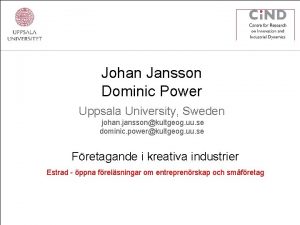 Johan Jansson Dominic Power Uppsala University Sweden johan