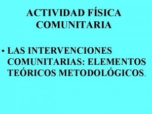 ACTIVIDAD FSICA COMUNITARIA LAS INTERVENCIONES COMUNITARIAS ELEMENTOS TERICOS