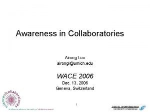 Awareness in Collaboratories Airong Luo aironglumich edu WACE