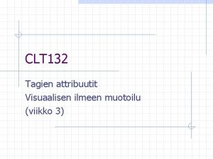CLT 132 Tagien attribuutit Visuaalisen ilmeen muotoilu viikko