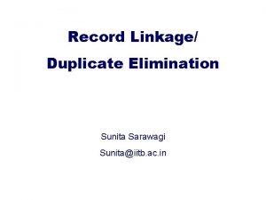 Record Linkage Duplicate Elimination Sunita Sarawagi Sunitaiitb ac
