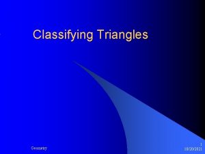 Classifying Triangles Geometry 1 10202021 Two Ways to