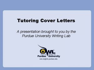Tutoring Cover Letters A presentation brought to you