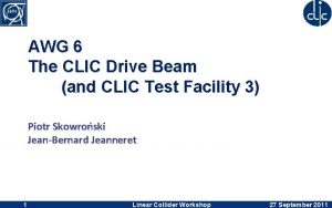 AWG 6 The CLIC Drive Beam and CLIC