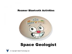 Roamer Bluetooth Activities Space Geologist Copyright Valiant Technology