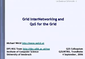 Uni Innsbruck Informatik 1 Grid Inter Networking and
