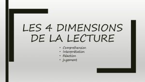 LES 4 DIMENSIONS DE LA LECTURE Comprhension Interprtation