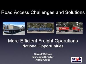 Road Access Challenges and Solutions More Efficient Freight