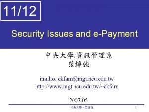 1112 Security Issues and ePayment mailto ckfarnmgt ncu