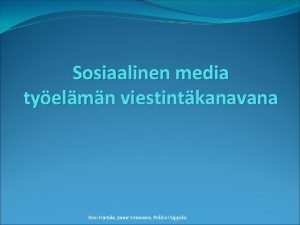Sosiaalinen media tyelmn viestintkanavana Tero Hietala Janne Leinonen