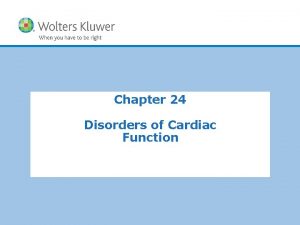 Chapter 24 Disorders of Cardiac Function Copyright 2014