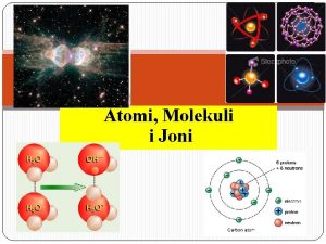 Atomi Molekuli i Joni Kako to vidovme prethodno
