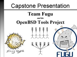 Capstone Presentation Team Fugu and the Open BSD