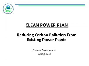 CLEAN POWER PLAN Reducing Carbon Pollution From Existing