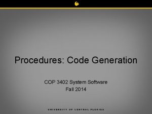Procedures Code Generation COP 3402 System Software Fall