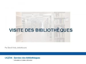 VISITE DES BIBLIOTHQUES Par Benot Kelly bibliothcaire Benot