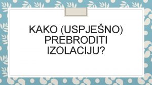 KAKO USPJENO PREBRODITI IZOLACIJU Jako je vano da