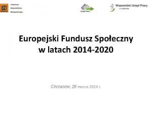 Europejski Fundusz Spoeczny w latach 2014 2020 Chrzanw