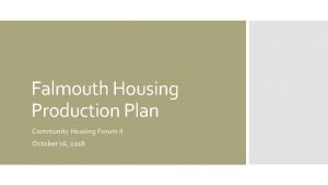 Falmouth Housing Production Plan Community Housing Forum II