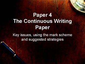 Paper 4 The Continuous Writing Paper Key issues