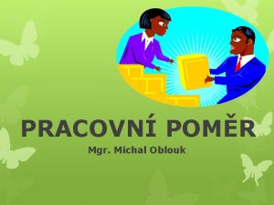 PRACOVN POMR Mgr Michal Oblouk PRACOVN POMR smluvn