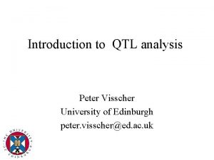 Introduction to QTL analysis Peter Visscher University of