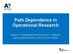 Path Dependence in Operational Research Raimo P Hmlinen