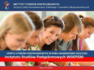 INSTYTUT STUDIW PODYPLOMOWYCH Wyszej Szkoy Komunikowania Politologii i