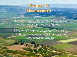 Chapter 13 Measurement The word geometry comes from