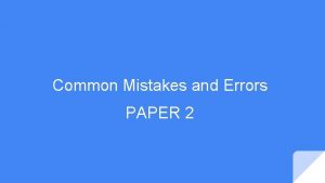 Common Mistakes and Errors PAPER 2 USE OF