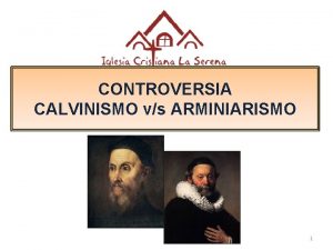 CONTROVERSIA CALVINISMO vs ARMINIARISMO 1 Juan Calvino Francia