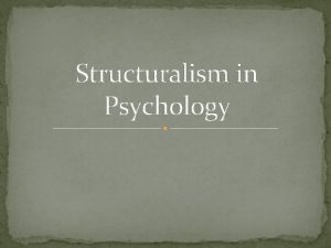 Structuralism in Psychology Founders of Structuralism Wilhelm Wundt