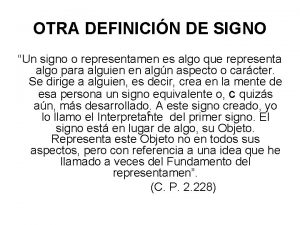 OTRA DEFINICIN DE SIGNO Un signo o representamen