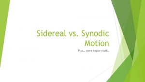 Sidereal vs Synodic Motion Plus some keplar stuff