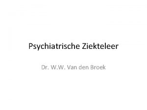 Psychiatrische Ziekteleer Dr W W Van den Broek