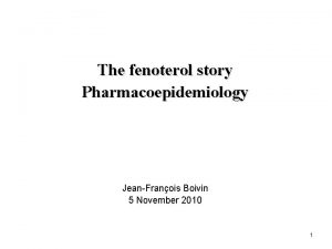 The fenoterol story Pharmacoepidemiology JeanFranois Boivin 5 November