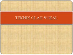 TEKNIK OLAH VOKAL MATERI INTI APA OLAH VOKAL