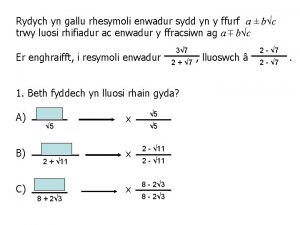 Rydych yn gallu rhesymoli enwadur sydd yn y