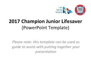 2017 Champion Junior Lifesaver Power Point Template Please