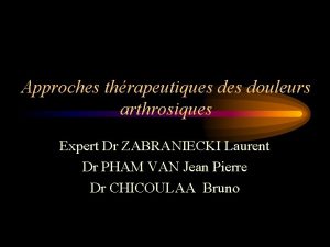 Approches thrapeutiques douleurs arthrosiques Expert Dr ZABRANIECKI Laurent